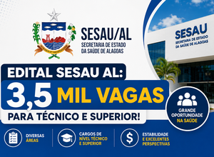 Edital SESAU AL 2026 publicado: 3,5 mil vagas para níveis técnico e superior na Saúde!