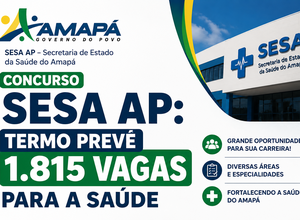 Concurso SESA AP 2026: termo prevê 1.815 vagas para a Saúde