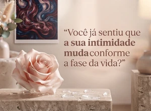 ✨ A intimidade muda conforme as fases da vida