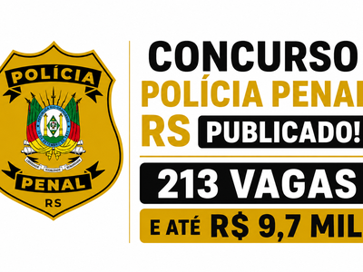 Edital Polícia Penal RS 2026 publicado: 213 vagas e salários de até R$ 9,7 mil