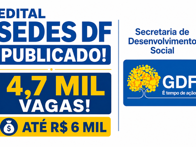 Edital SEDES DF 2026 publicado: 4,7 mil vagas e salários de até R$ 6 mil