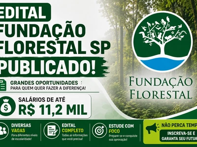 Edital Fundação Florestal SP publicado! Salários de até R$ 11,2 mil